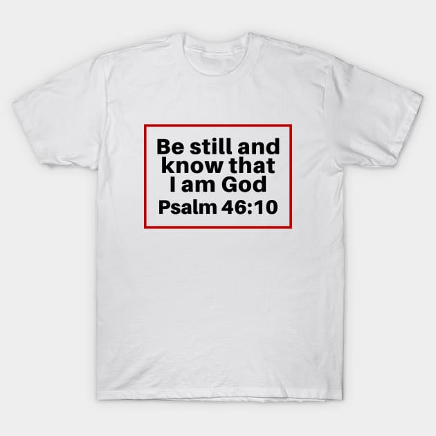 Be Still And Know That I Am God | Christian Bible Verse Psalm 46:10 T-Shirt by All Things Gospel